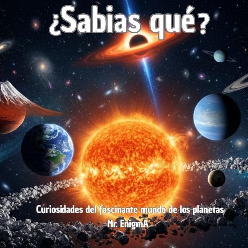 ¿Sabias Qué?: Curiosidades del fascinante mundo de los planetas