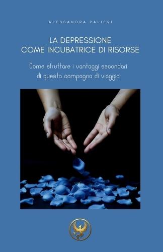 La depressione come incubatrice di risorse: Come sfruttare i vantaggi secondari di questa compagna di viaggio