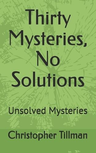 Thirty Mysteries, No Solutions: Unsolved Mysteries