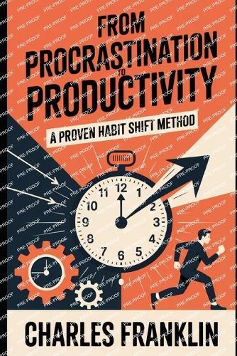 From Procrastination to Productivity: A Proven habit Shift Method