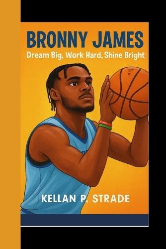 Bronny James: Dream Big, Work hard, Shine Bright