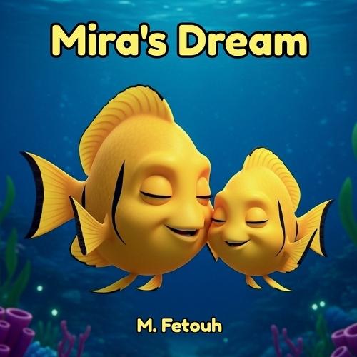 Mira's Dream: A Heartwarming Underwater Tale of Courage, Belonging, and Discovering That Being Different Is Your Greatest Superpower
