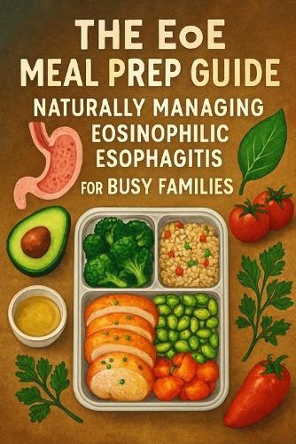 The EoE Meal Prep Guide: Naturally Managing Eosinophilic Esophagitis for Busy Families