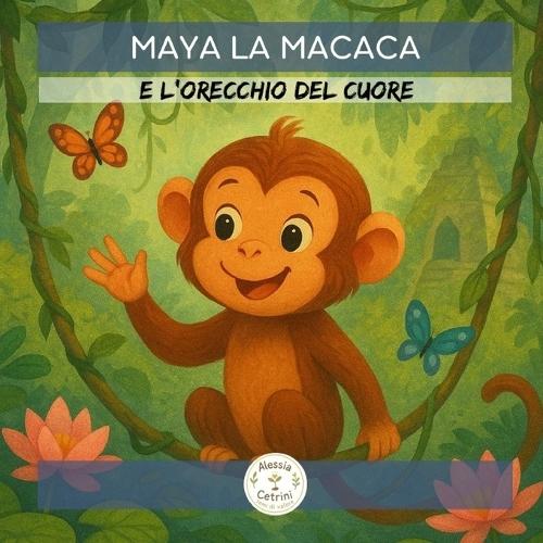 Maya la Macaca: e l'orecchio del cuore