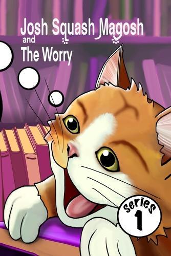 Josh Squash Magosh and the Worry: A 'Helpful Book' special edition.