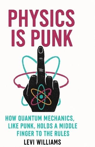 Physics is Punk: How Quantum Mechanics, Like Punk, Holds a Middle Finger to the Rules