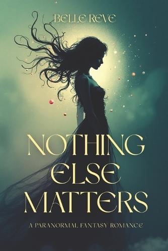 Nothing Else Matters: A Paranormal Fantasy Romance