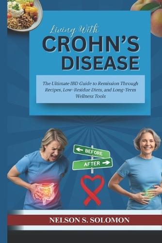 Living with Crohn's Disease: The Ultimate IBD Guide to Remission Through Recipes, Low-Residue Diets, and Long-Term Wellness Tools
