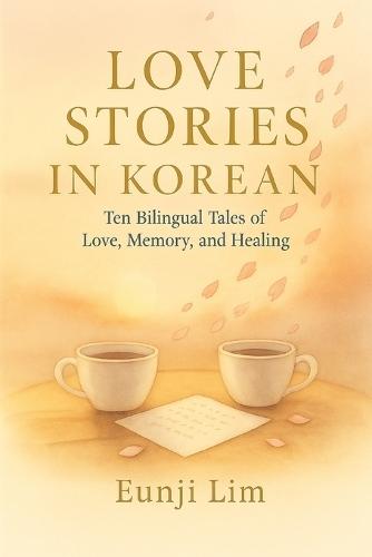 Love Stories in Korean: Ten Bilingual Tales of Love, Memory, and Healing