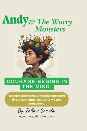 Andy And The Worry Monsters: Because sometimes, the scariest monsters live in our minds... only until we stop letting them.