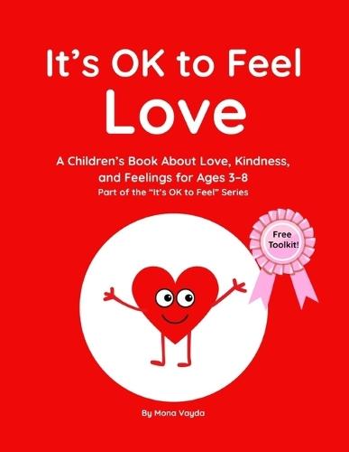 It's OK to Feel Love: A Children's Book About Love, Kindness, and Feelings for Ages 3-8 (Part of the It's OK to Feel Series)