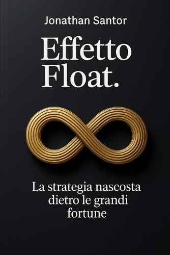 Effetto Float: la strategia nascosta dietro le grandi fortune: C'è un principio silenzioso che muove il denaro dei più grandi imprenditori del mondo. Non è la fortuna, non è il talento, e non è nemmeno il tempismo. Scopriamolo insieme...