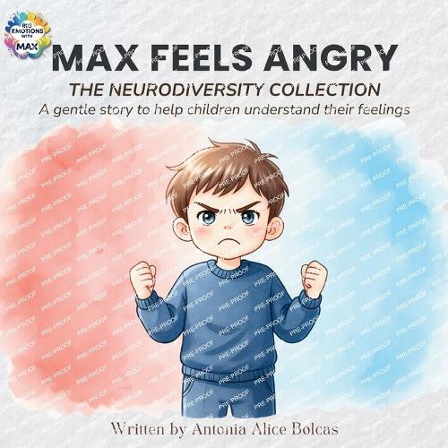 Max Feels Angry: The Neurodiversity Collection - A story to help every child understand and calm their big feelings