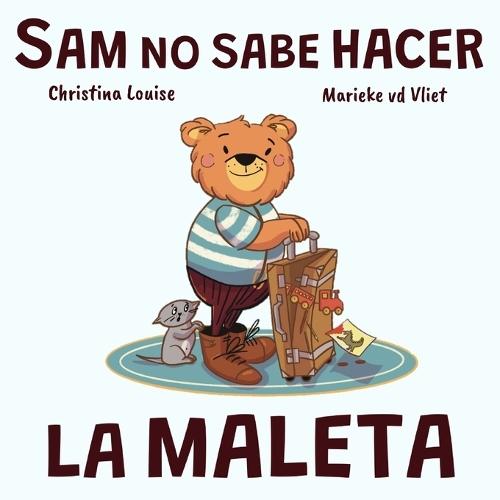 Sam no sabe hacer la maleta: Un cuento sobre equivocarse, pedir ayuda y aprender a organizarse