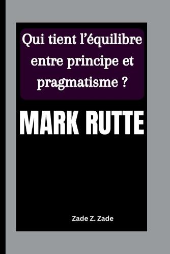 Mark Rutte: Qui tient l'équilibre entre principe et pragmatisme ?