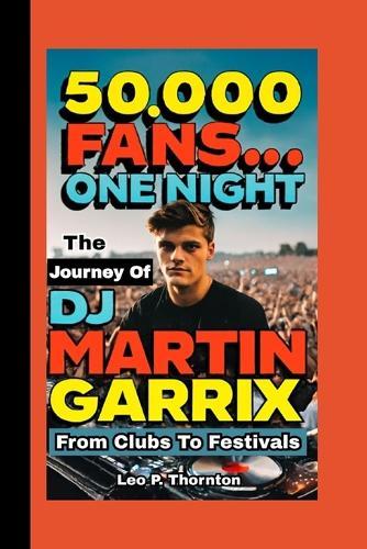 50,000 Fans...One Night: The Journey of DJ Martin Garrix from Clubs to Festivals
