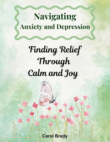 Navigating Anxiety and Depression: Finding Relief Through Calm and Joy