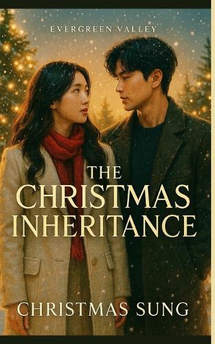 The Christmas Inheritance: A Heartwarming Korean Christmas Romance About Second Chances, Family Secrets, and Love Beneath the Winter Pines