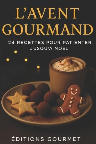 L'Avent Gourmand: 24 recettes pour patienter jusqu'à Noël