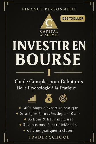 Investir En Bourse: Guide Complet pour Débutants: De la Psychologie à la Pratique - Construisez Votre Liberté Financière