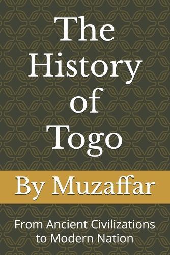 The History of Togo: From Ancient Civilizations to Modern Nation