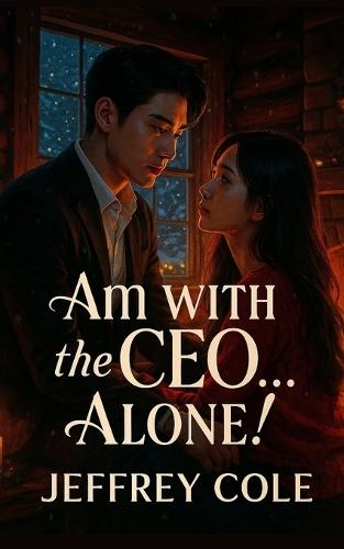Am with the CEO... Alone!: A Snowed-In Korean Christmas Romance Between an Intern and Her Cold Boss