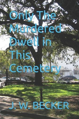 Only The Murdered Dwell in This Cemetery