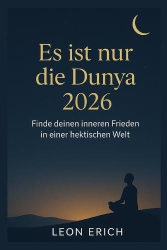 Es Ist Nur Die Dunya 2026: Finde deinen inneren Frieden in einer hektischen Welt