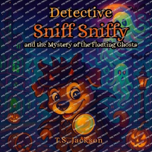 Detective Sniff Sniffy and the Mystery of the Floating Ghosts