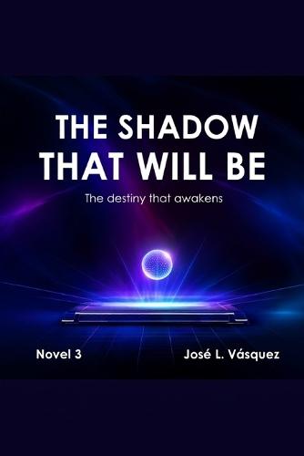 The Shadow That Will Be: The destiny that awakens