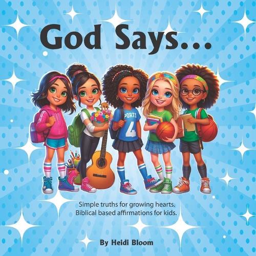 God Says...: Simple truths for growing hearts. Biblical based affirmations for kids.