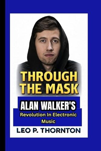 Through the Mask: Alan Walker's Revolution in Electronic Music