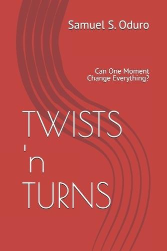 TWISTS 'n TURNS: Can One Moment Change Everything?
