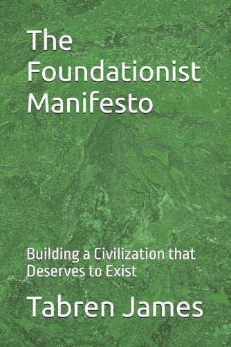 The Foundationist Manifesto: Building a Civilization that Deserves to Exist