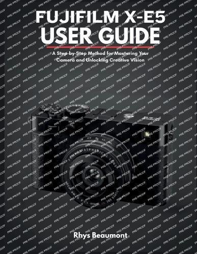 Fujifilm X-E5 User Guide: A Step-by-Step Method for Mastering Your Camera and Unlocking Creative Vision.