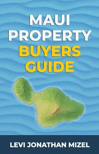 Maui Property Buyer's Guide: Your Step-by-Step Journey to Owning Real Estate in Paradise