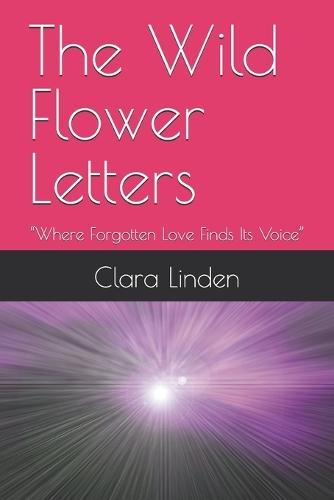 The Wild Flower Letters: ""Where Forgotten Love Finds Its Voice""
