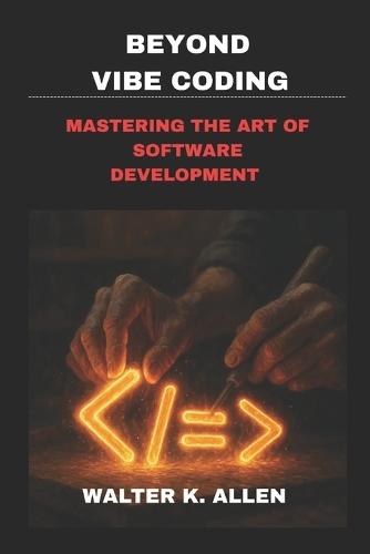 Beyond Vibe Coding: Mastering the Art of Software Development