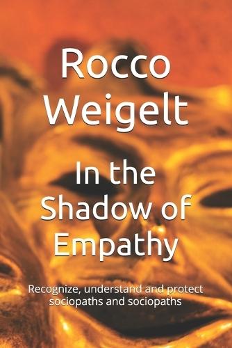 In the Shadow of Empathy: Recognize, understand and protect sociopaths and sociopaths
