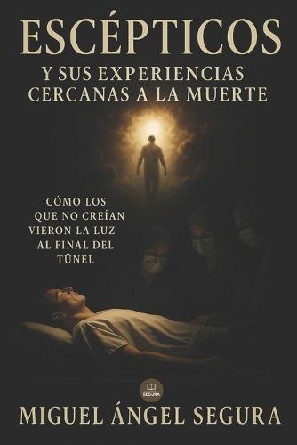 Escépticos y sus experiencias cercanas a la muerte: Cómo los que no creían vieron la luz al final del túnel