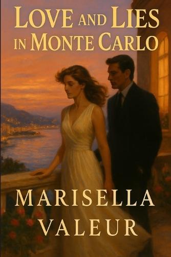 Love And Lies In Monte Carlo: A Romantic Journey of Secrets, Art, Love and Redemption