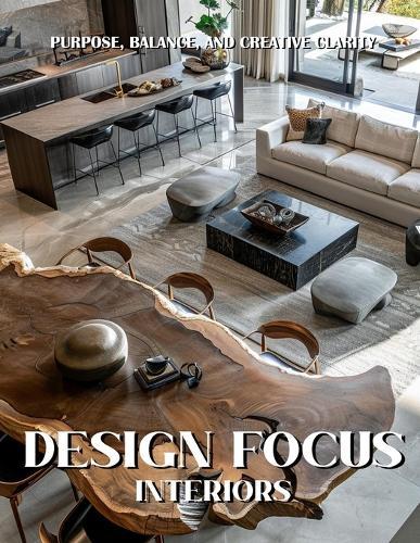 Design Focus Interiors: Purpose, Balance, and Creative Clarity