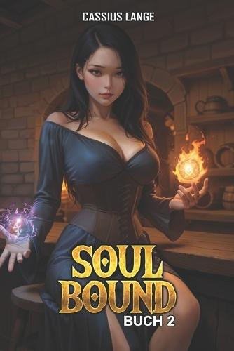 Soulbound 2: Ein LitRPG Fantasy Abenteuer