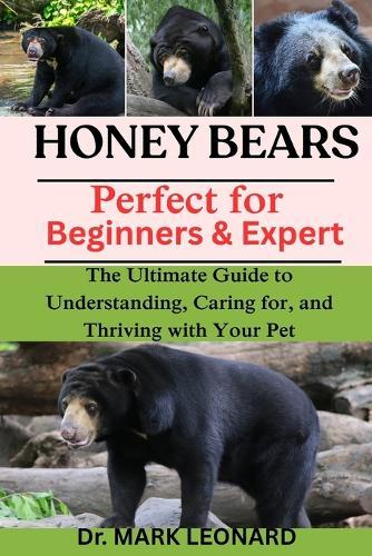Honey Bears: The Ultimate Guide to Understanding, Caring for, and Thriving with Your Pet