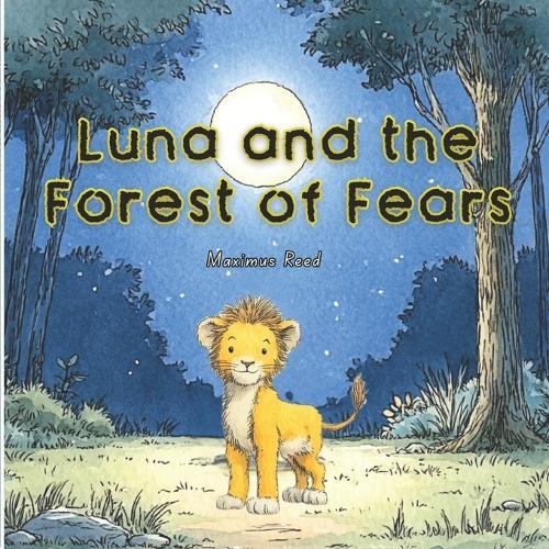 Luna and the Forest of Fears: A Heartfelt Moral Story for Kids About Bravery and the Strength of Togetherness