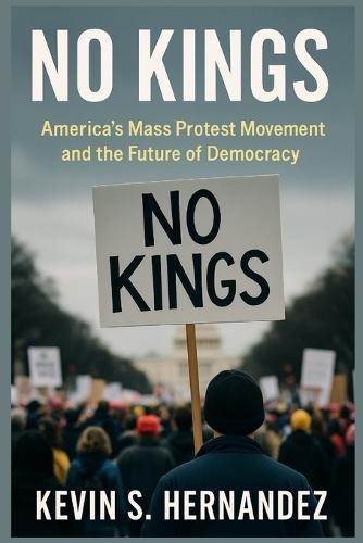 No Kings: America's Mass Protest Movement and the Future of Democracy