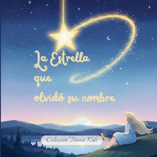 La Estrella que olvidó su nombre: Cuentos que iluminan el alma de los niños