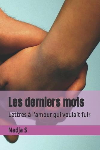 Les derniers mots: Lettres à l'amour qui voulait fuir