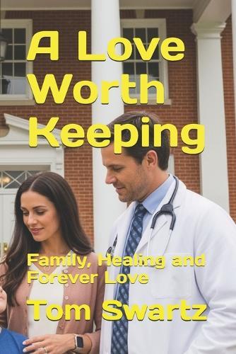 A Love Worth Keeping: Family, Healing and Forever Love