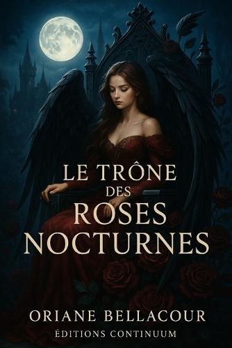 Le Trône des Roses Nocturnes: roman fantasy gothique: un trône de roses noires réclame son héritière